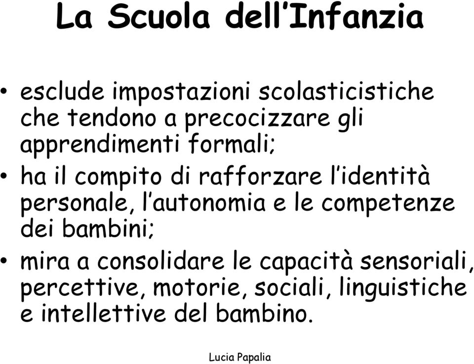 personale, l autonomia e le competenze dei bambini; mira a consolidare le