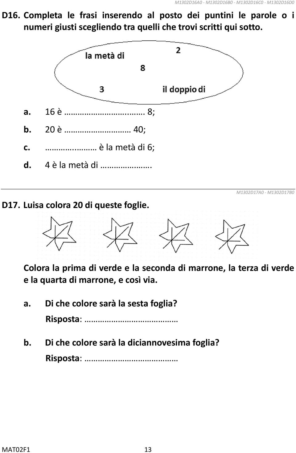 .. 8; b. 20 è 40; c... è la metà di 6; d. 4 è la metà di.. D17. Luisa colora 20 di queste foglie.