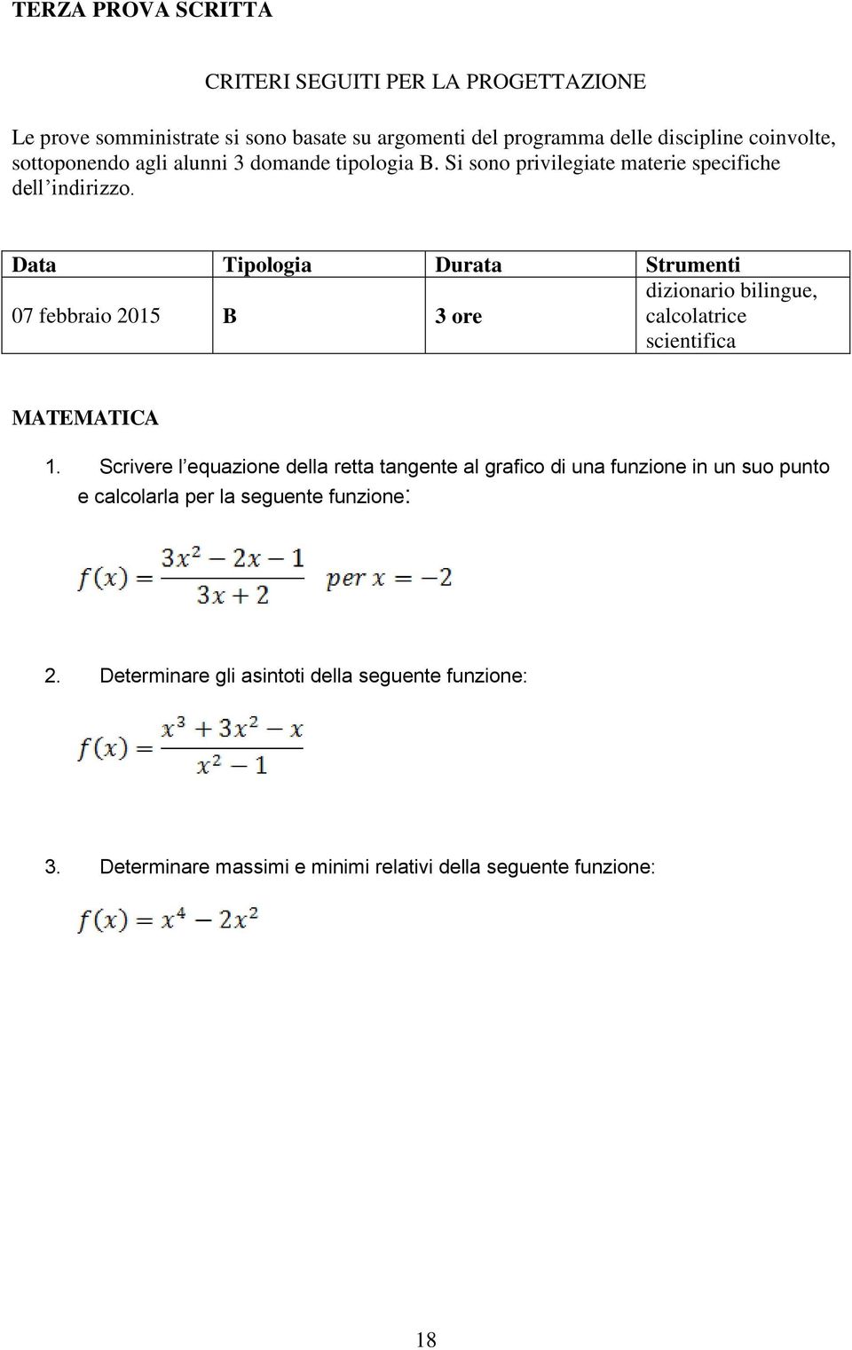 Data Tipologia Durata Strumenti 07 febbraio 2015 B 3 ore dizionario bilingue, calcolatrice scientifica MATEMATICA 1.