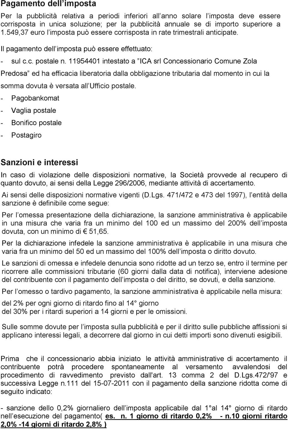 11954401 intestato a ICA srl Concessionario Comune Zola Predosa ed ha efficacia liberatoria dalla obbligazione tributaria dal momento in cui la somma dovuta è versata all Ufficio postale.