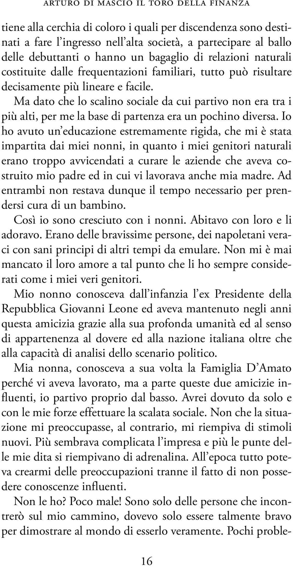 Ma dato che lo scalino sociale da cui partivo non era tra i più alti, per me la base di partenza era un pochino diversa.