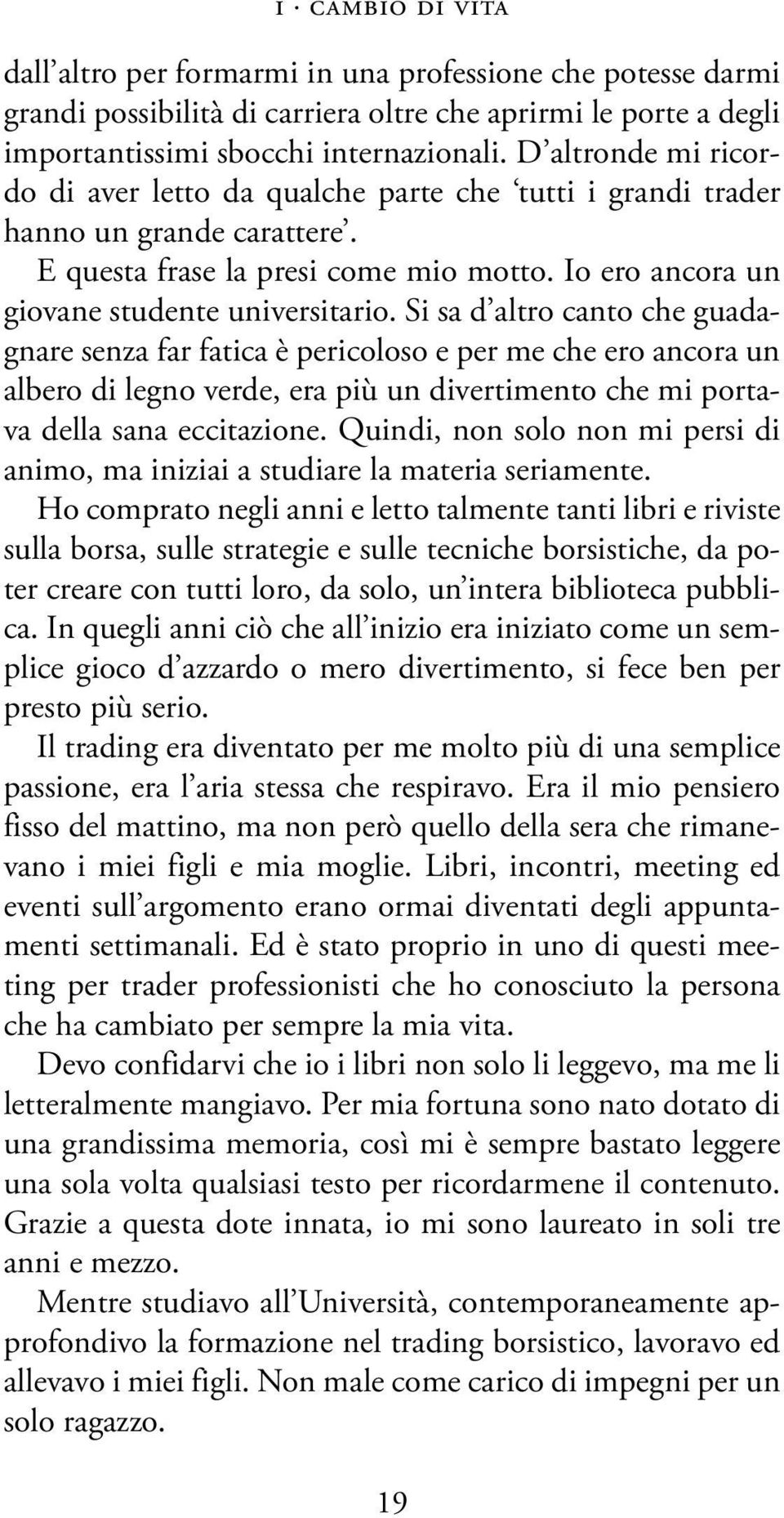 Si sa d altro canto che guadagnare senza far fatica è pericoloso e per me che ero ancora un albero di legno verde, era più un divertimento che mi portava della sana eccitazione.