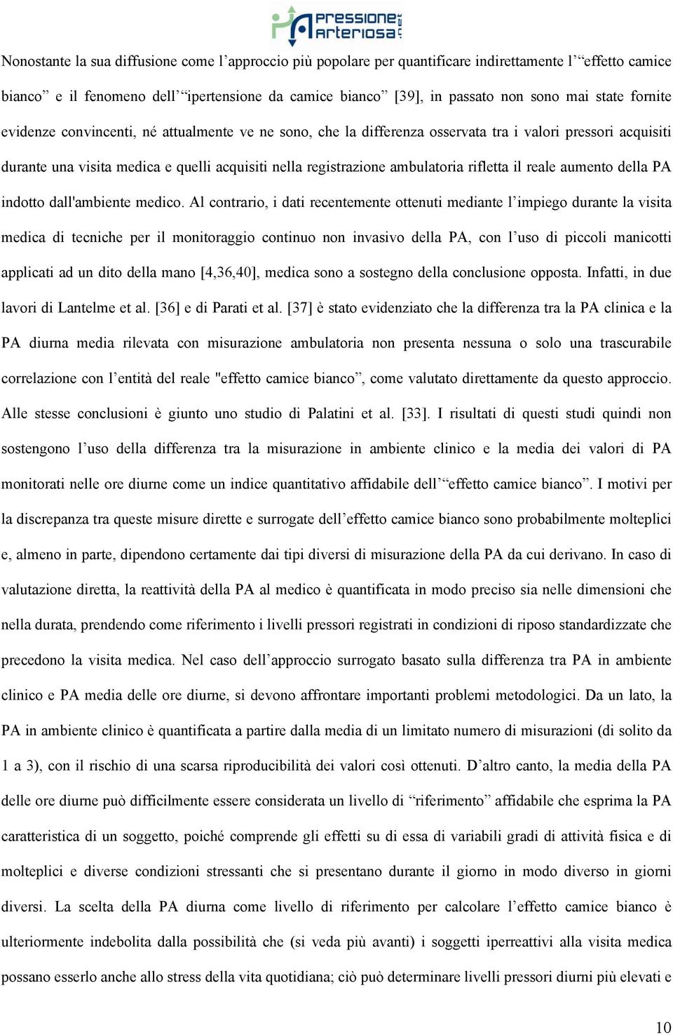 rifletta il reale aumento della PA indotto dall'ambiente medico.