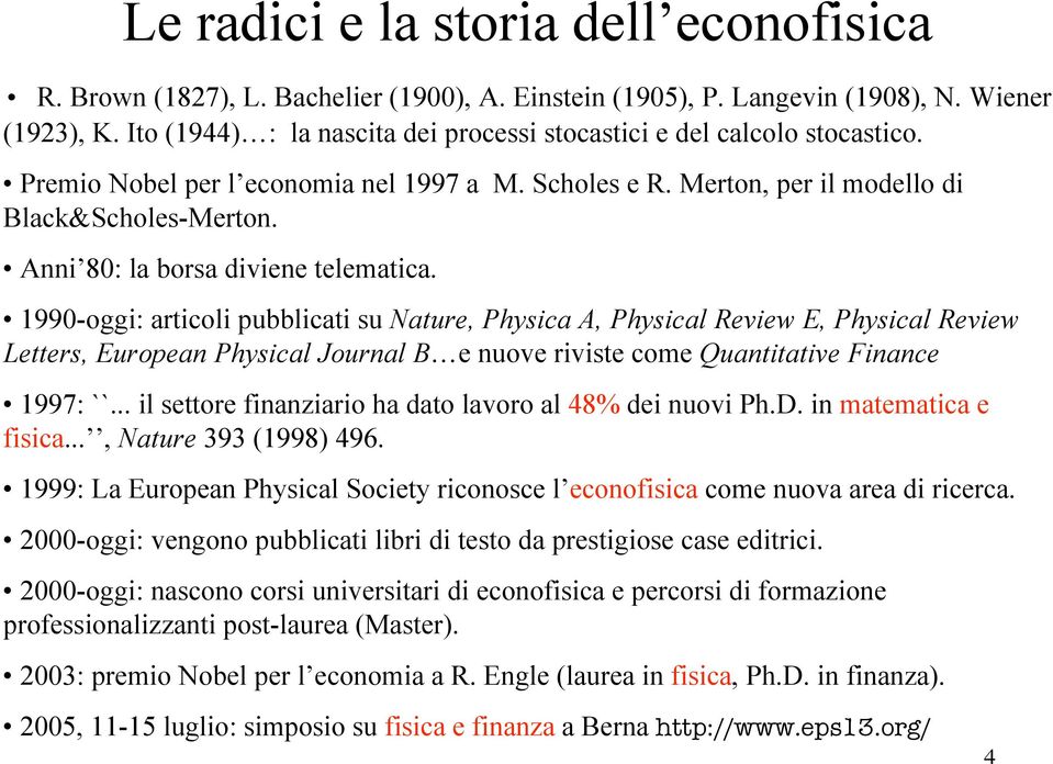 Anni 80: la borsa diviene telematica.