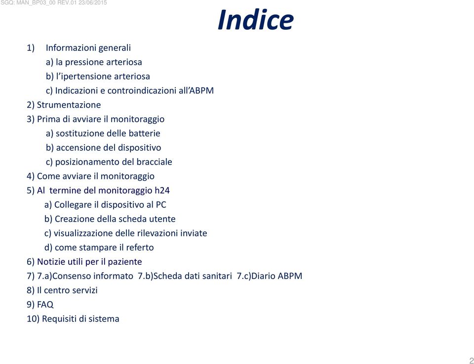 termine del monitoraggio h24 a) Collegare il dispositivo al PC b) Creazione della scheda utente c) visualizzazione delle rilevazioni inviate d) come stampare