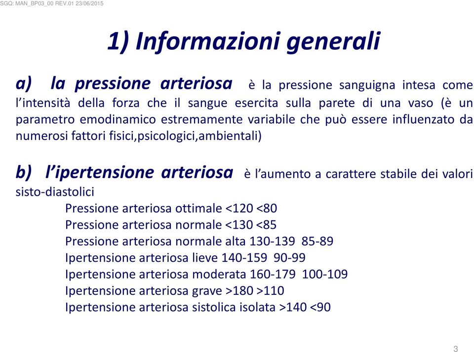 carattere stabile dei valori sisto-diastolici Pressione arteriosa ottimale <120 <80 Pressione arteriosa normale <130 <85 Pressione arteriosa normale alta 130-139 85-89