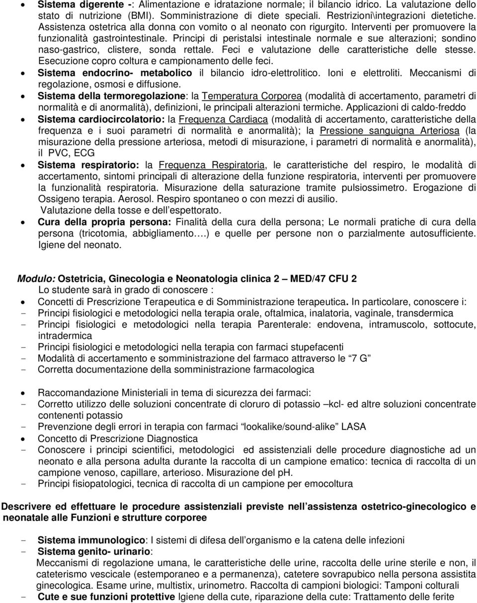 Principi di peristalsi intestinale normale e sue alterazioni; sondino naso-gastrico, clistere, sonda rettale. Feci e valutazione delle caratteristiche delle stesse.