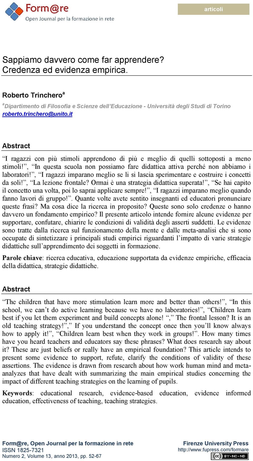 , In questa scuola non possiamo fare didattica attiva perché non abbiamo i laboratori!, I ragazzi imparano meglio se li si lascia sperimentare e costruire i concetti da soli!, La lezione frontale?