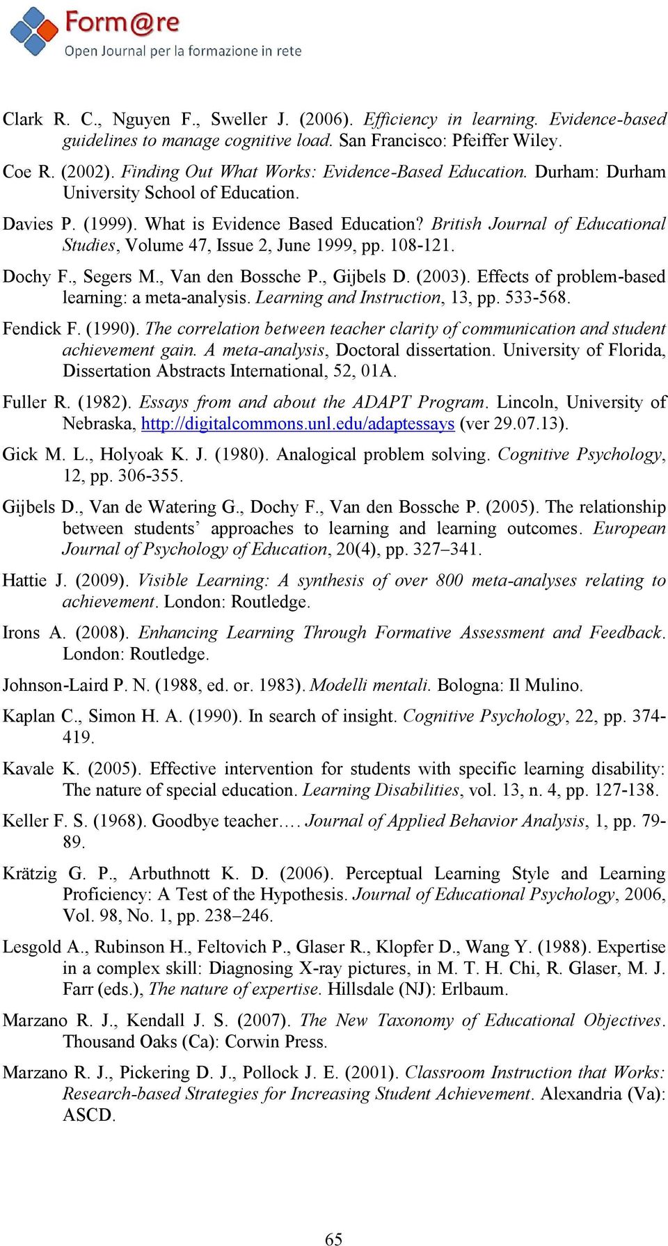 British Journal of Educational Studies, Volume 47, Issue 2, June 1999, pp. 108-121. Dochy F., Segers M., Van den Bossche P., Gijbels D. (2003). Effects of problem-based learning: a meta-analysis.