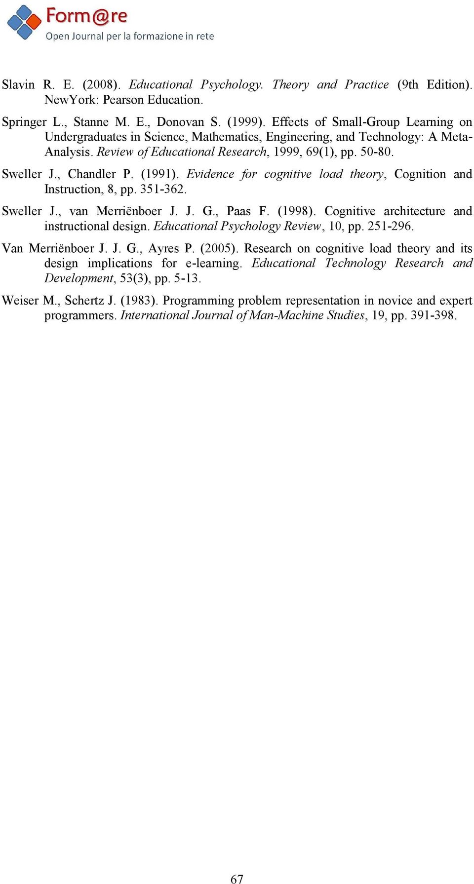 , Chandler P. (1991). Evidence for cognitive load theory, Cognition and Instruction, 8, pp. 351-362. Sweller J., van Merriënboer J. J. G., Paas F. (1998).