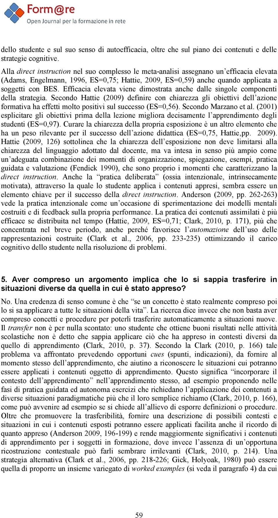 Efficacia elevata viene dimostrata anche dalle singole componenti della strategia.