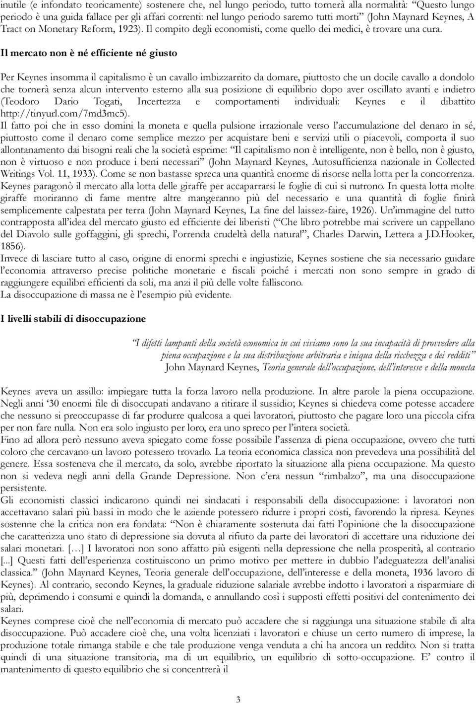 Il mercato non è né efficiente né giusto Per Keynes insomma il capitalismo è un cavallo imbizzarrito da domare, piuttosto che un docile cavallo a dondolo che tornerà senza alcun intervento esterno