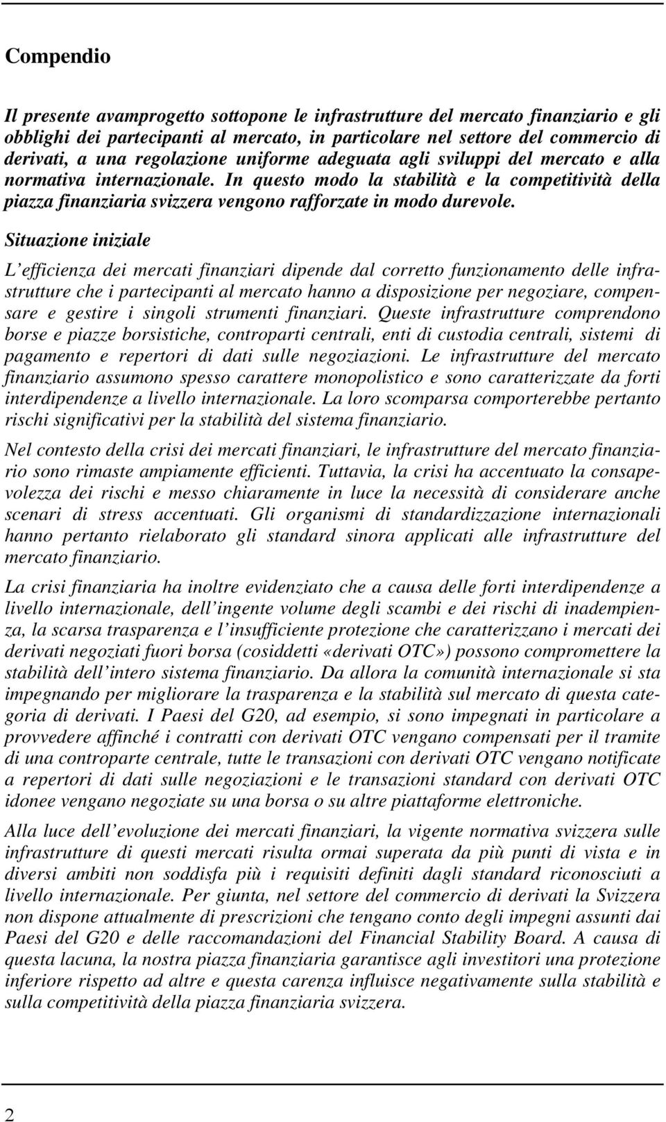 In questo modo la stabilità e la competitività della piazza finanziaria svizzera vengono rafforzate in modo durevole.