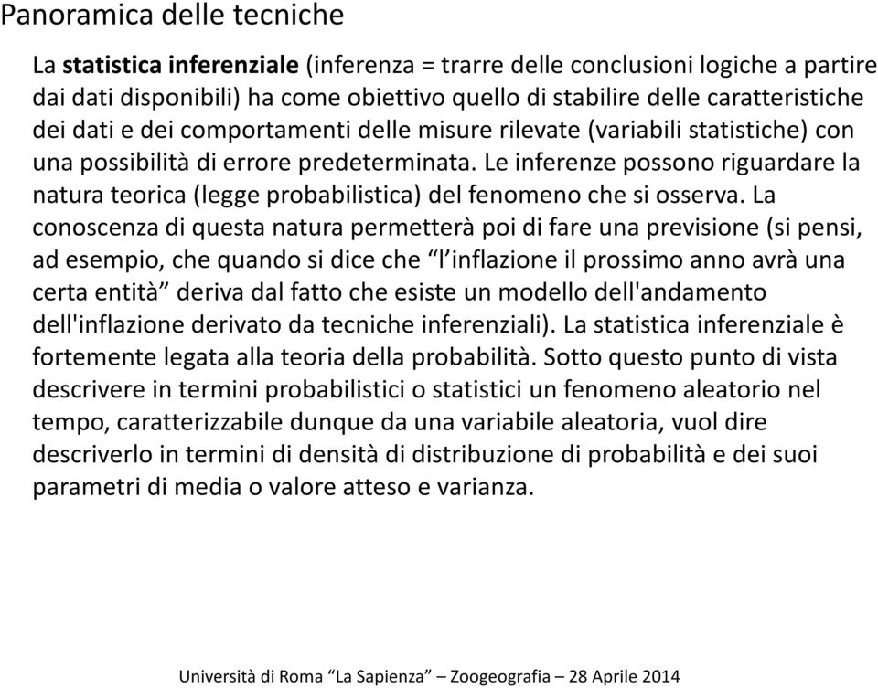 Le inferenze possono riguardare la natura teorica (legge probabilistica) del fenomeno che si osserva.