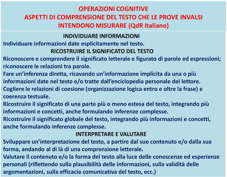 Fare un inferenza diretta, ricavando un informazione implicita da una o più informazioni date nel testo e/o tratte dall enciclopedia personale del lettore.