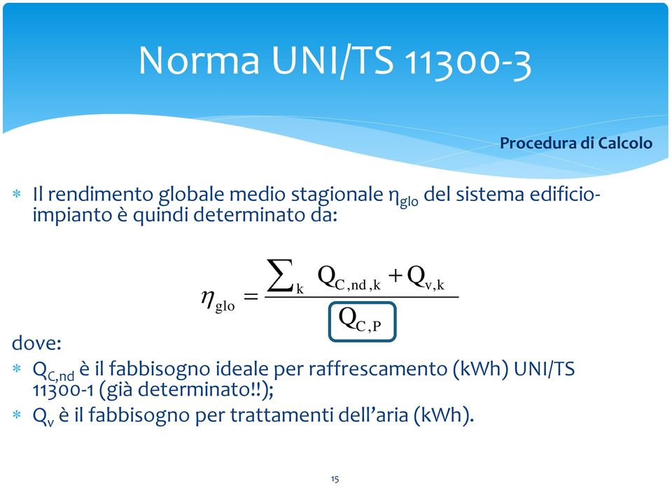 dove: Q C,nd è il fabbisogno ideale per raffrescamento (kwh) UNI/TS 11300-1