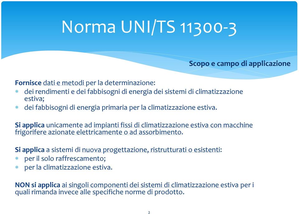 Si applica unicamente ad impianti fissi di climatizzazione estiva con macchine frigorifere azionate elettricamente o ad assorbimento.