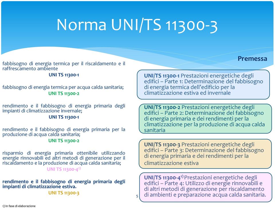 energia primaria ottenibile utilizzando energie rinnovabili ed altri metodi di generazione per il riscaldamento e la produzione di acqua calda sanitaria; UNI TS 11300-4 1) rendimento e il fabbisogno