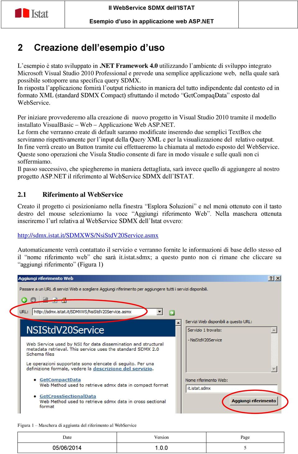 In risposta l applicazione fornirà l output richiesto in maniera del tutto indipendente dal contesto ed in formato XML (standard SDMX Compact) sfruttando il metodo GetCompaqData esposto dal