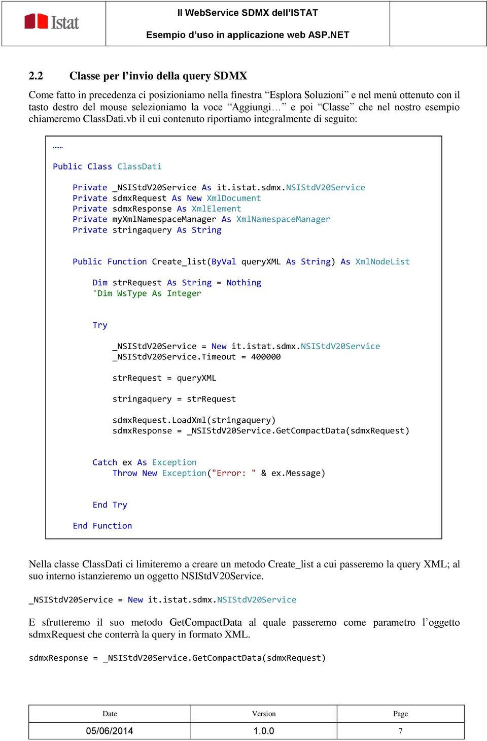 nsistdv20service Private sdmxrequest As New XmlDocument Private sdmxresponse As XmlElement Private myxmlnamespacemanager As XmlNamespaceManager Private stringaquery As String Public Function