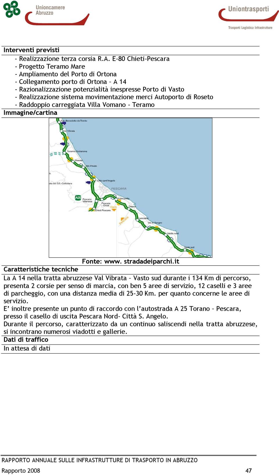 movimentazione merci Autoporto di Roseto - Raddoppio carreggiata Villa Vomano - Teramo Immagine/cartina Fonte: www. stradadeiparchi.