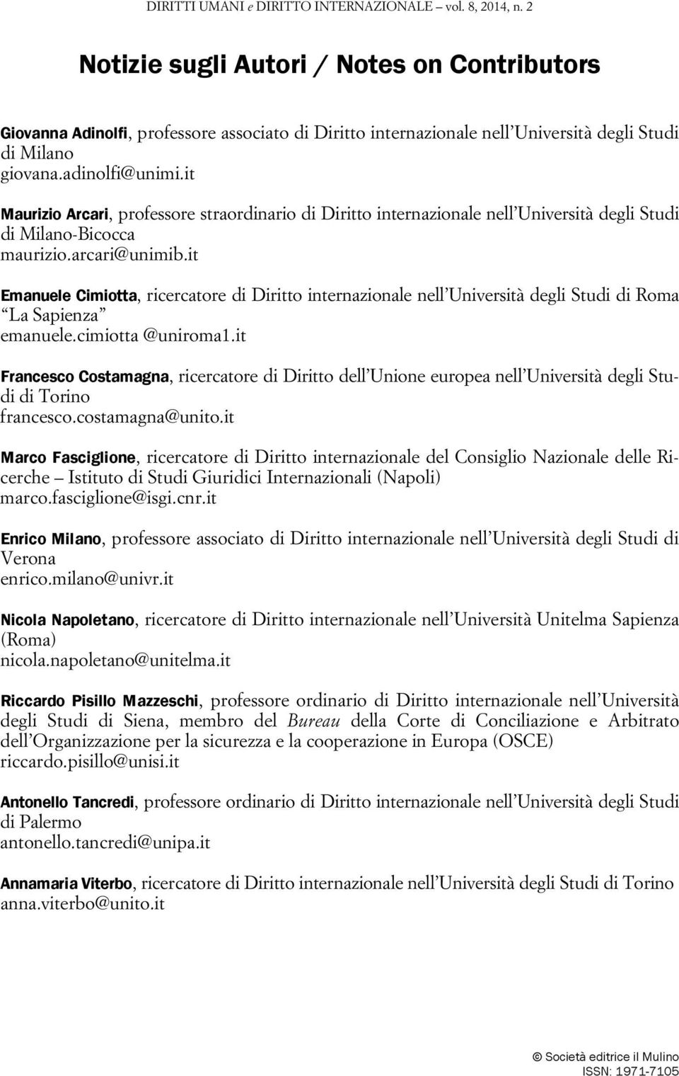 it Maurizio Arcari, professore straordinario di Diritto internazionale nell Università degli Studi di Milano-Bicocca maurizio.arcari@unimib.