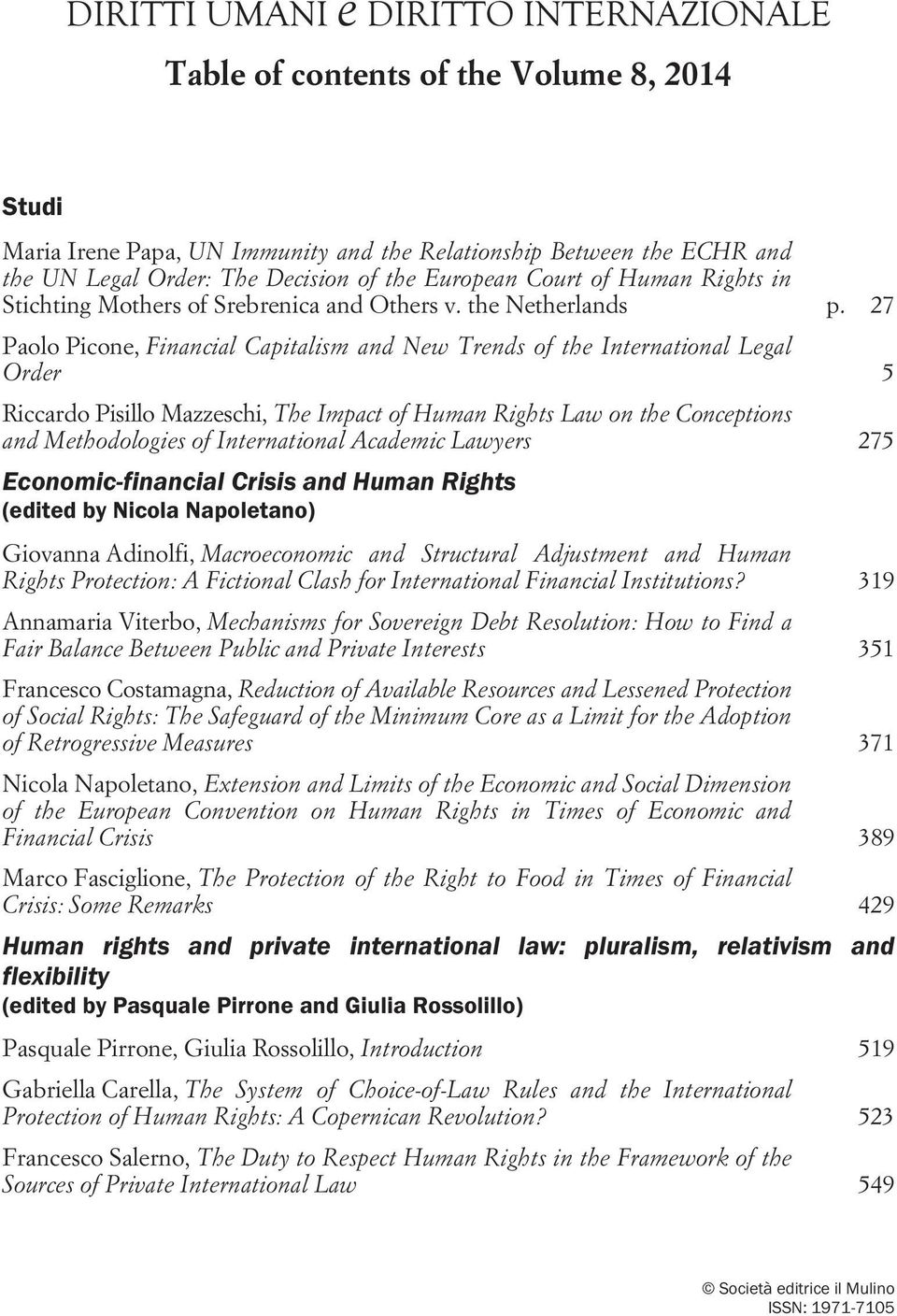 27 Paolo Picone, Financial Capitalism and New Trends of the International Legal Order 5 Riccardo Pisillo Mazzeschi, The Impact of Human Rights Law on the Conceptions and Methodologies of