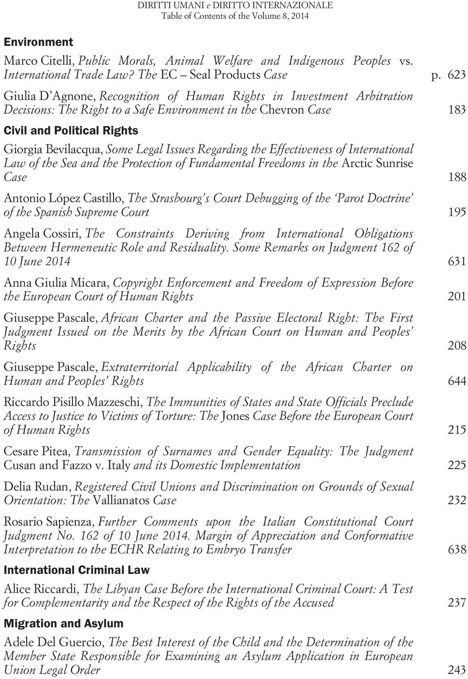 623 Giulia D Agnone, Recognition of Human Rights in Investment Arbitration Decisions: The Right to a Safe Environment in the Chevron Case 183 Civil and Political Rights Giorgia Bevilacqua, Some Legal