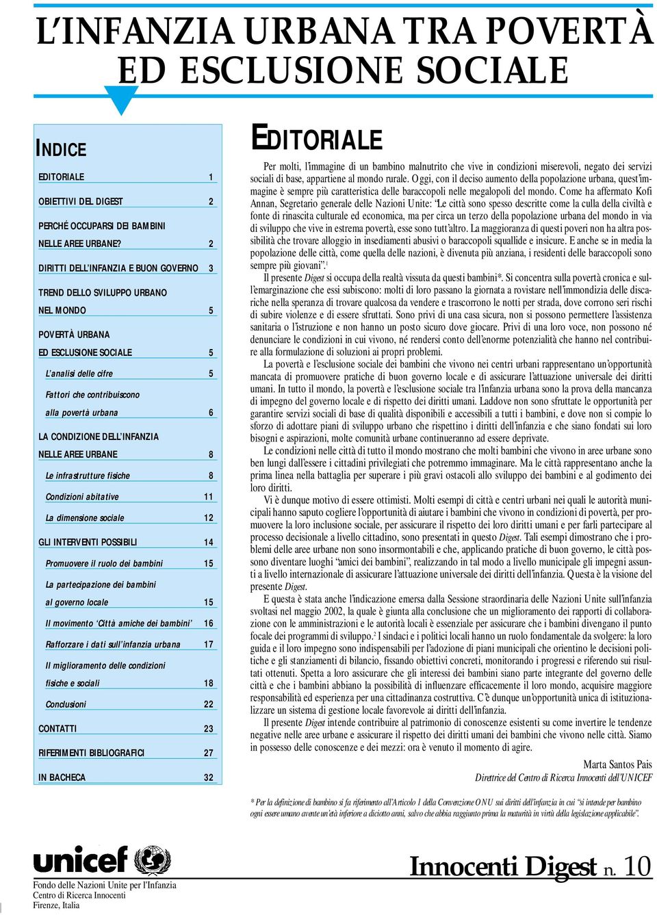 CONDIZIONE DELL INFANZIA NELLE AREE URBANE 8 Le infrastrutture fisiche 8 Condizioni abitative 11 La dimensione sociale 12 GLI INTERVENTI POSSIBILI 14 Promuovere il ruolo dei bambini 15 La