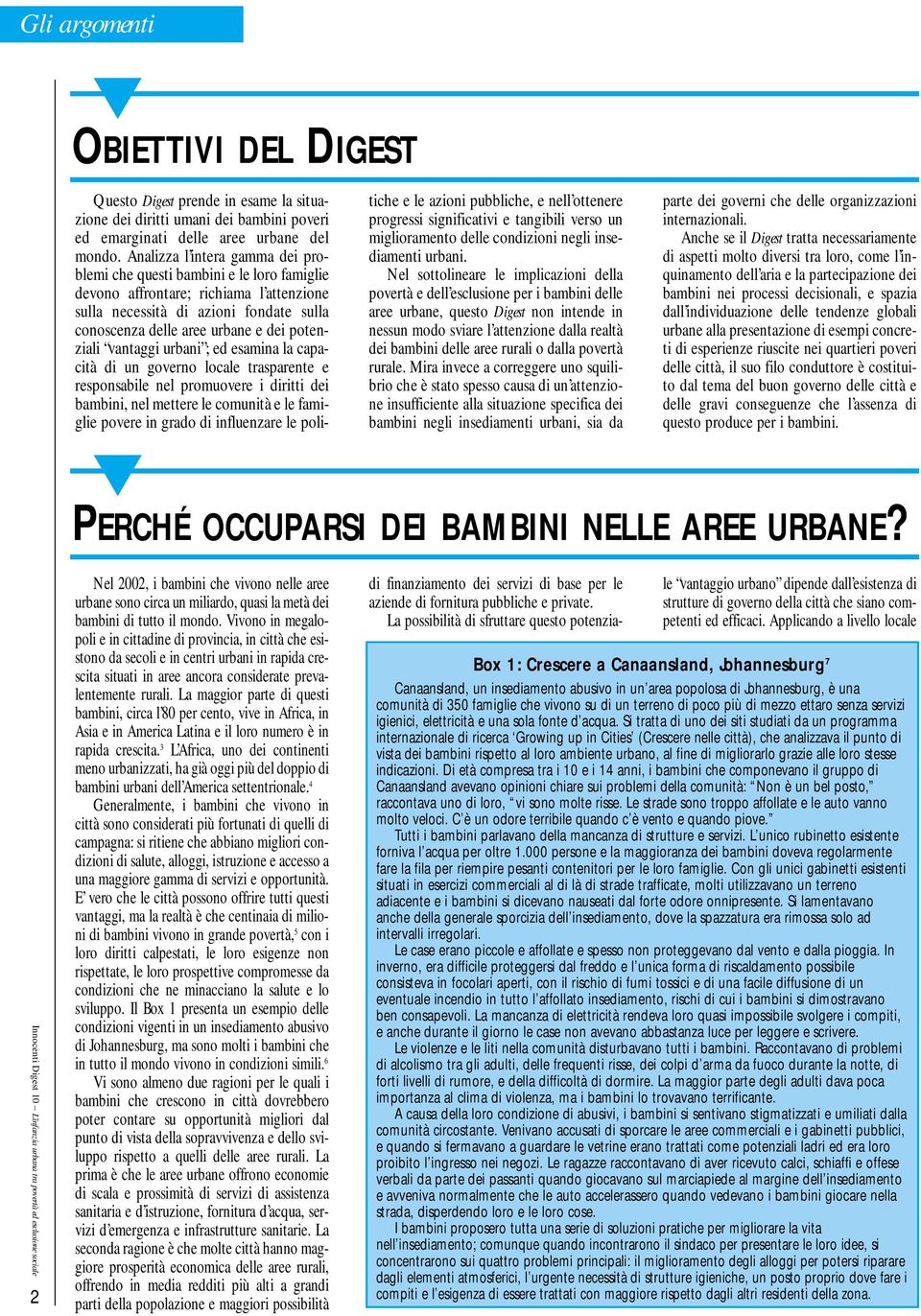 potenziali vantaggi urbani ; ed esamina la capacità di un governo locale trasparente e responsabile nel promuovere i diritti dei bambini, nel mettere le comunità e le famiglie povere in grado di