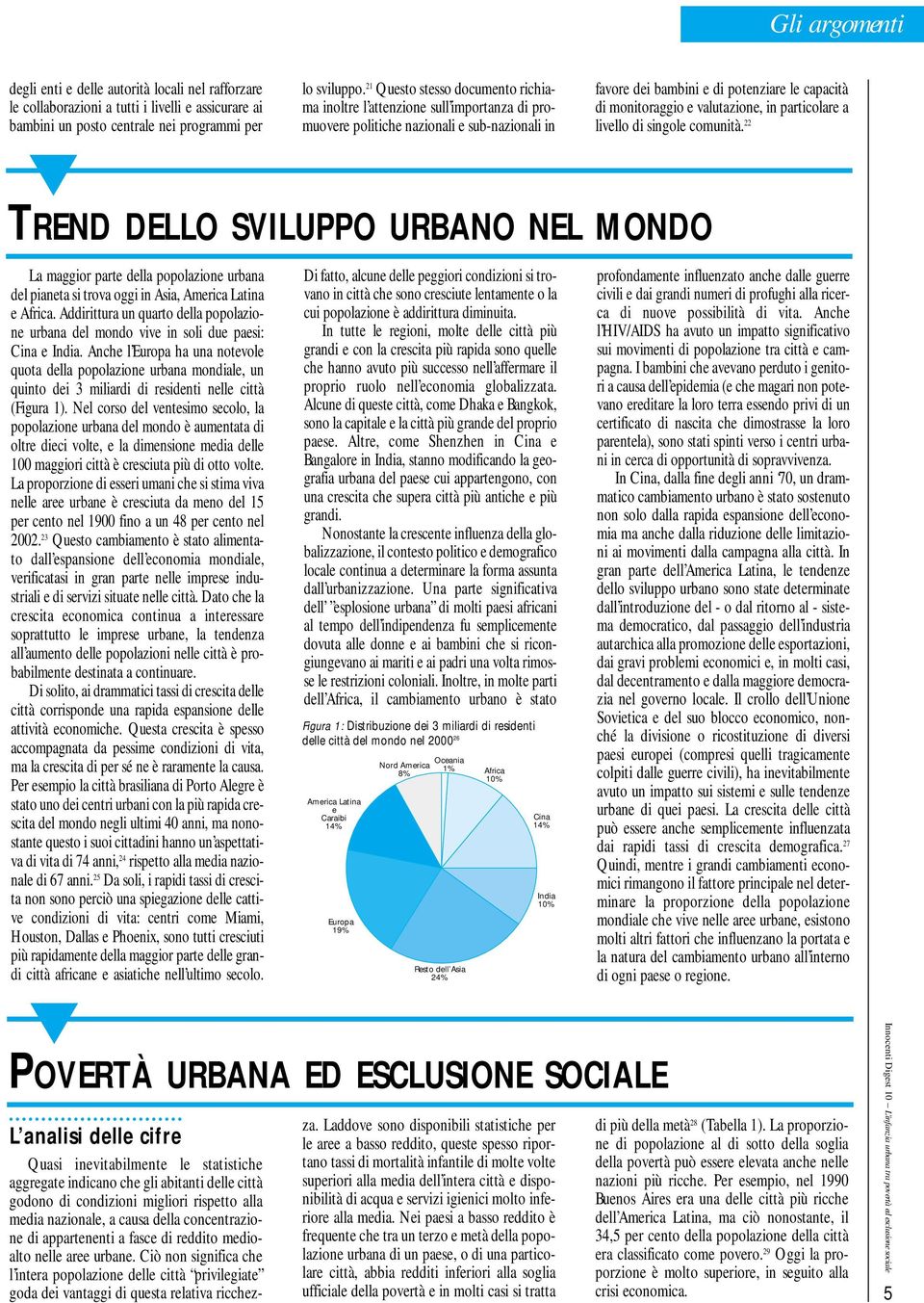 le capacità di monitoraggio e valutazione, in particolare a livello di singole comunità. 22 La maggior parte della popolazione urbana del pianeta si trova oggi in Asia, America Latina e Africa.