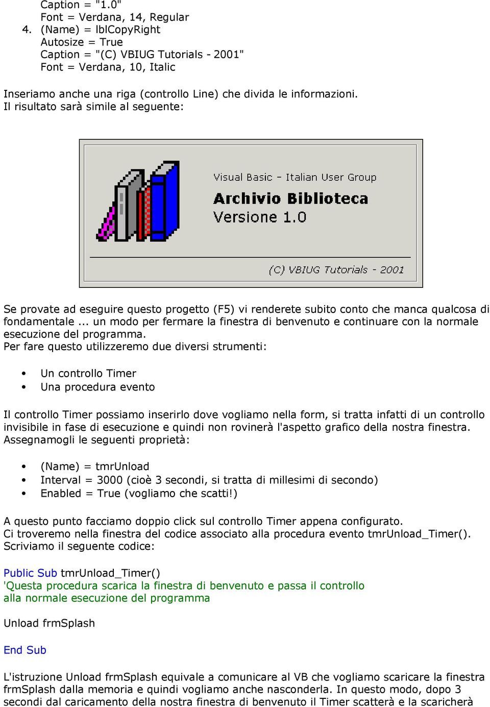 Il risultato sarà simile al seguente: Se provate ad eseguire questo progetto (F5) vi renderete subito conto che manca qualcosa di fondamentale.