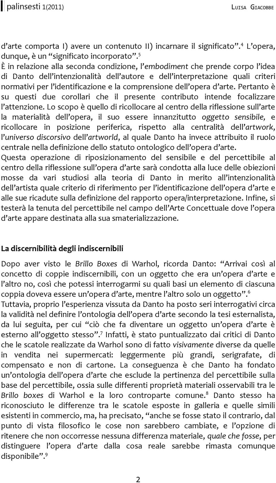 comprensione dell opera d arte. Pertanto è su questi due corollari che il presente contributo intende focalizzare l attenzione.