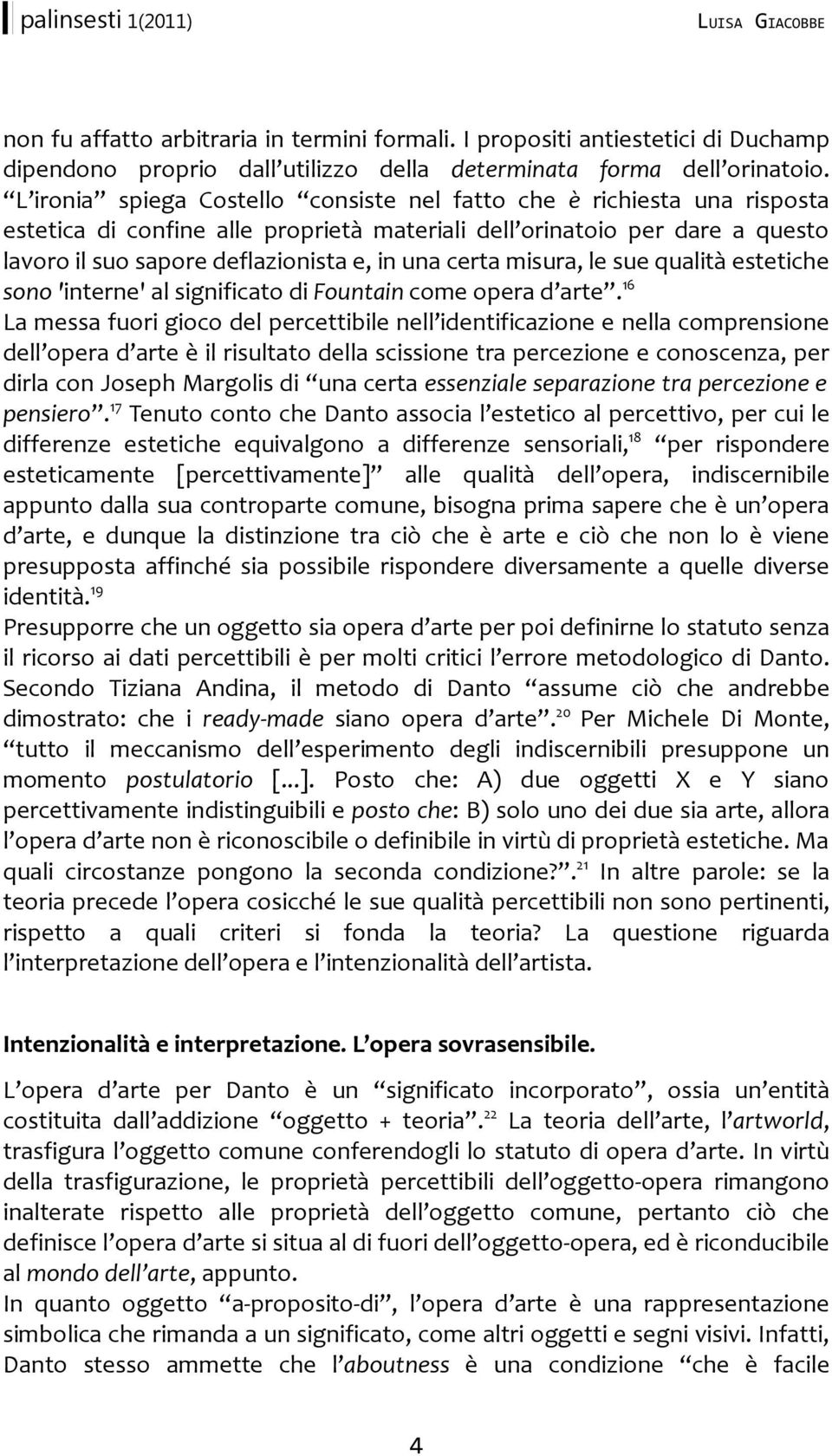 certa misura, le sue qualità estetiche sono 'interne' al significato di Fountain come opera d arte.