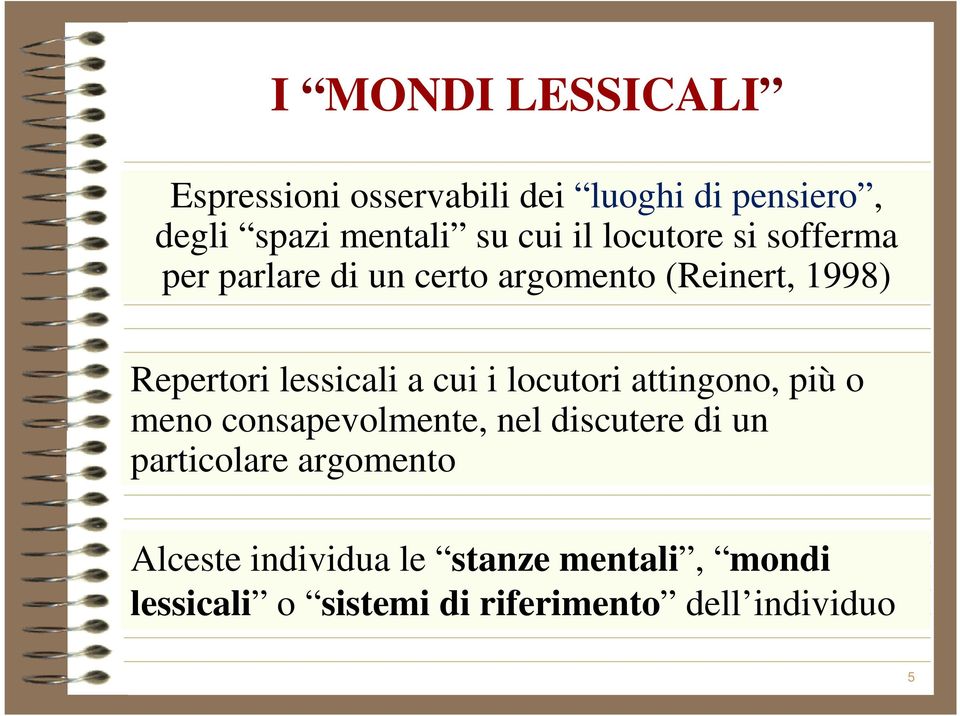 a cui i locutori attingono, più o meno consapevolmente, nel discutere di un particolare