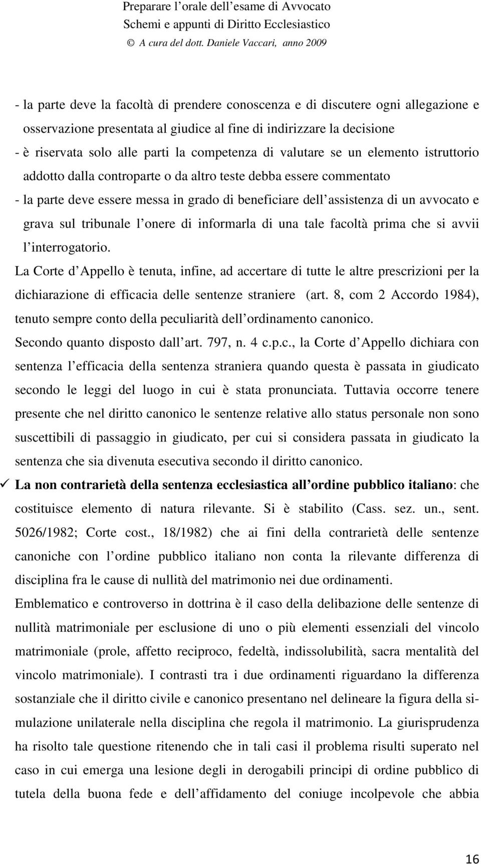 sul tribunale l onere di informarla di una tale facoltà prima che si avvii l interrogatorio.