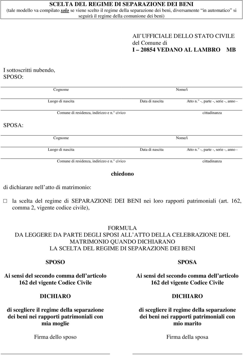 162, comma 2, vigente codice civile), FORMULA DA LEGGERE DA PARTE DEGLI SPOSI ALL ATTO DELLA CELEBRAZIONE DEL MATRIMONIO QUANDO DICHIARANO LA SCELTA DEL REGIME DI SEPARAZIONE DEI BENI Ai sensi del