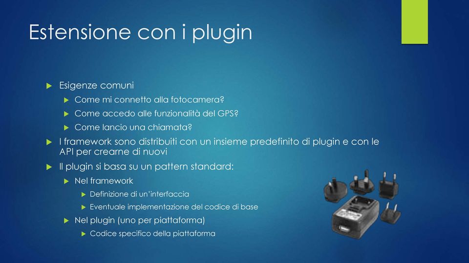 I framework sono distribuiti con un insieme predefinito di plugin e con le API per crearne di nuovi Il plugin