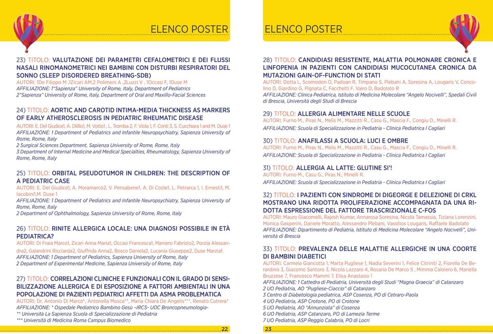 Department of Oral and Maxillo-Facial Sciences 24) TITOLO: AORTIC AND CAROTID INTIMA-MEDIA THICKNESS AS MARKERS OF EARLY ATHEROSCLEROSIS IN PEDIATRIC RHEUMATIC DISEASE AUTORI: E. Del Giudice1, A.