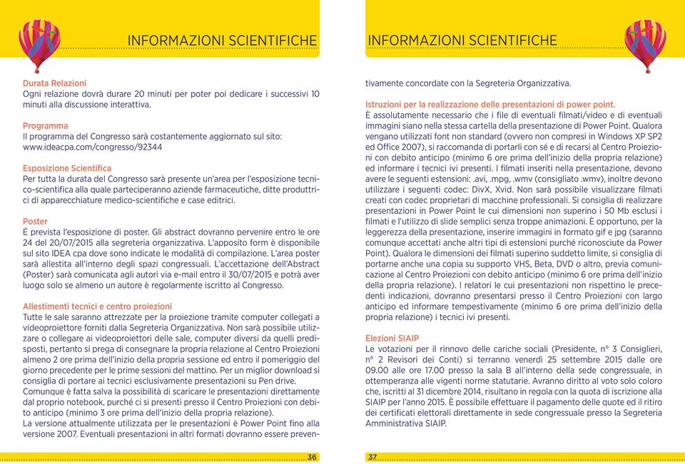 com/congresso/92344 Esposizione Scientifica Per tutta la durata del Congresso sarà presente un area per l esposizione tecnico-scientifica alla quale parteciperanno aziende farmaceutiche, ditte