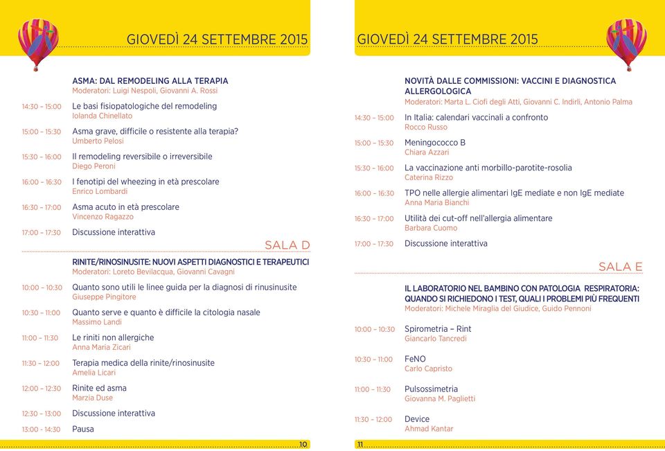 Umberto Pelosi 15:30 16:00 Il remodeling reversibile o irreversibile Diego Peroni 16:00 16:30 I fenotipi del wheezing in età prescolare Enrico Lombardi 16:30 17:00 Asma acuto in età prescolare