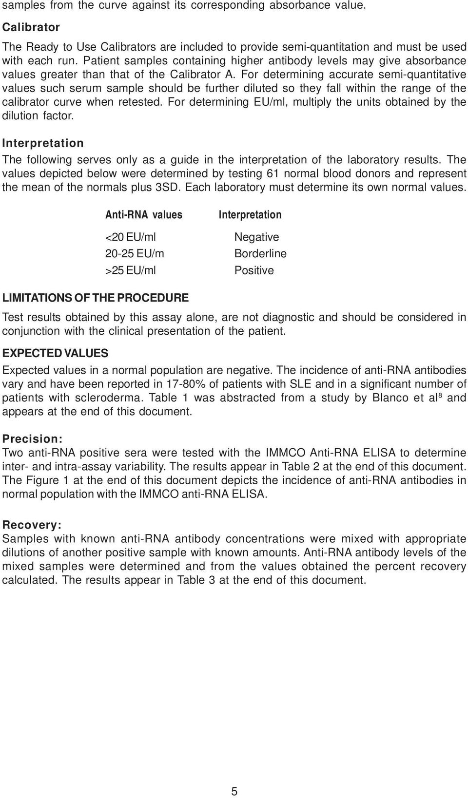 For determining accurate semi-quantitative values such serum sample should be further diluted so they fall within the range of the calibrator curve when retested.