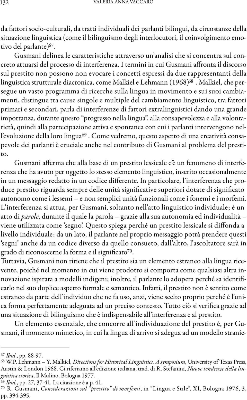 I termini in cui Gusmani affronta il discorso sul prestito non possono non evocare i concetti espressi da due rappresentanti della linguistica strutturale diacronica, come Malkiel e Lehmann (1968) 68.