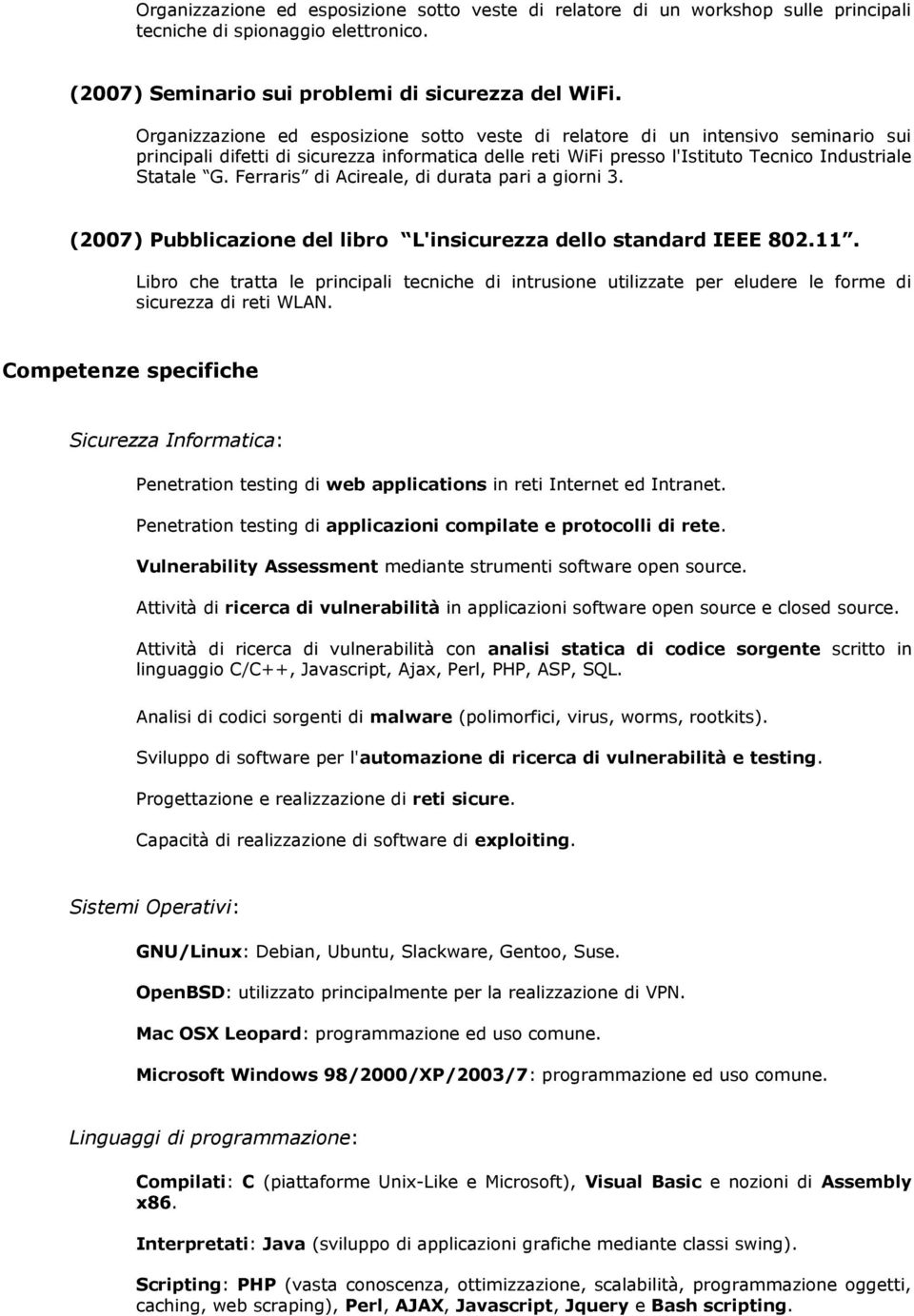 Ferraris di Acireale, di durata pari a giorni 3. (2007) Pubblicazione del libro L'insicurezza dello standard IEEE 802.11.