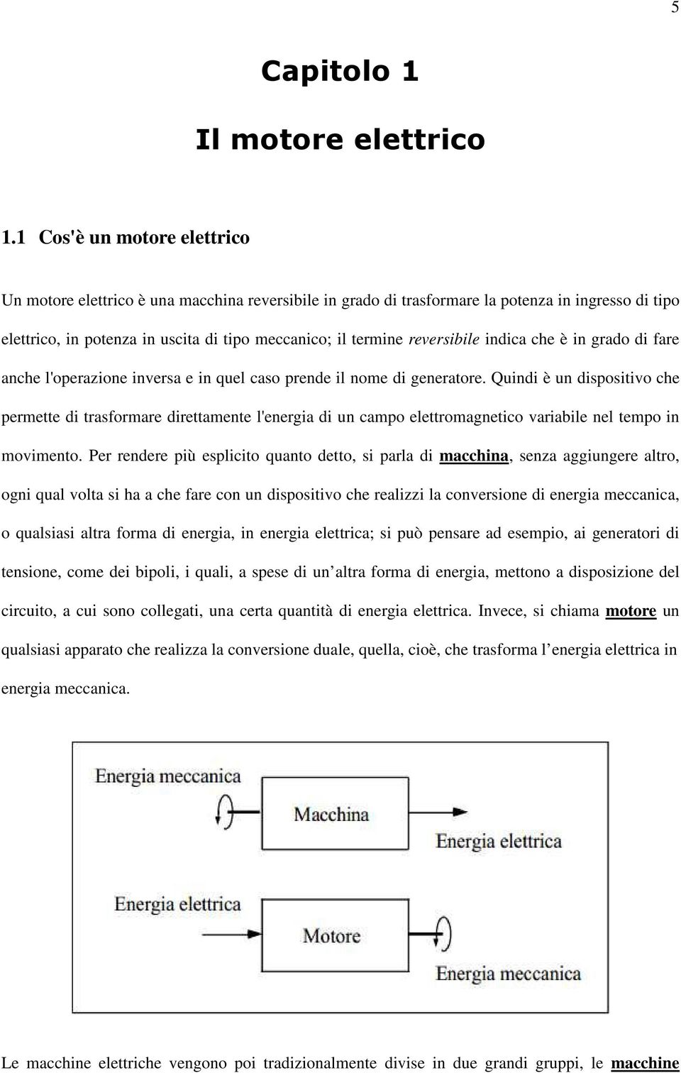 reversibile indica che è in grado di fare anche l'operazione inversa e in quel caso prende il nome di generatore.