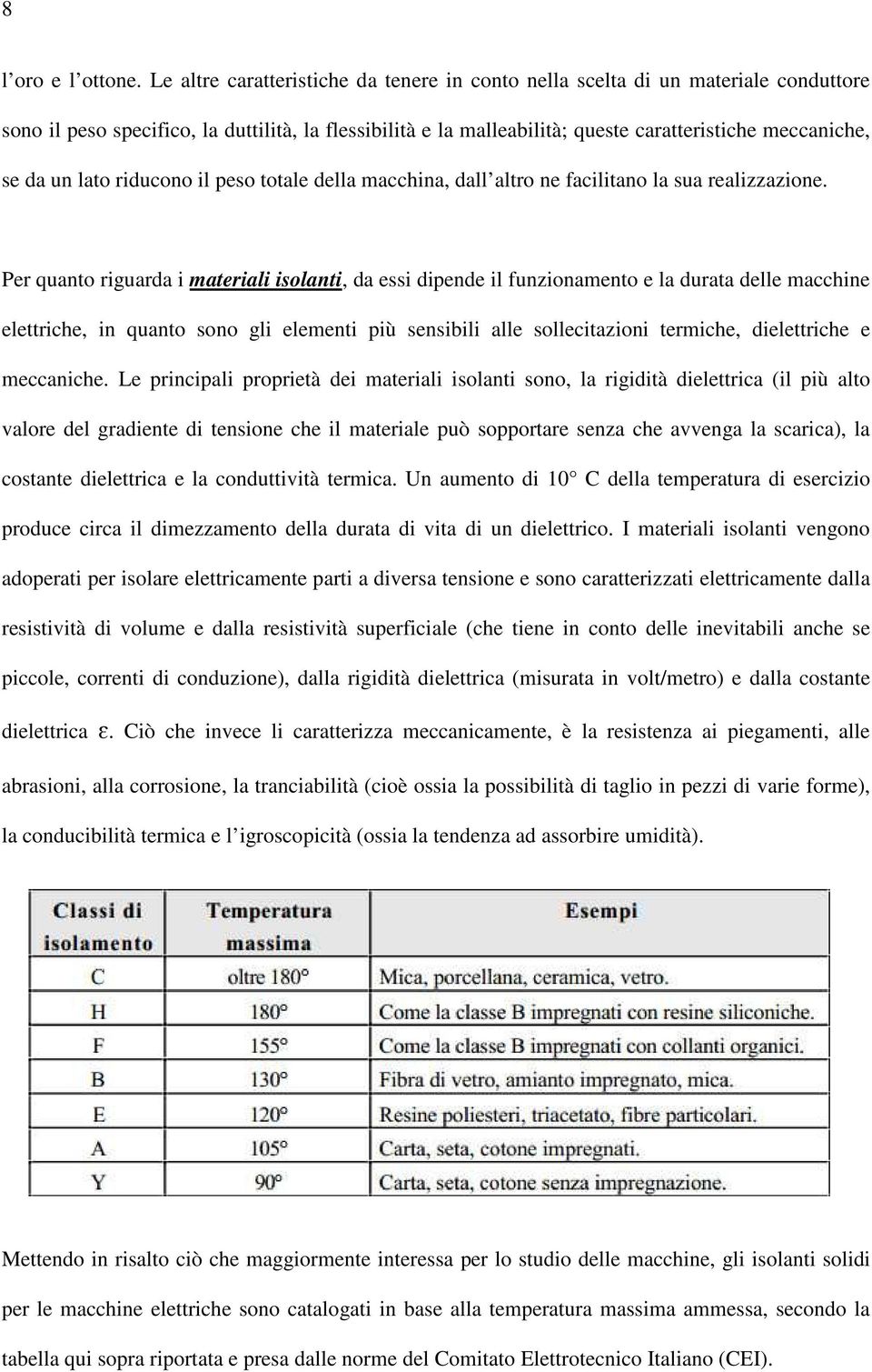 un lato riducono il peso totale della macchina, dall altro ne facilitano la sua realizzazione.