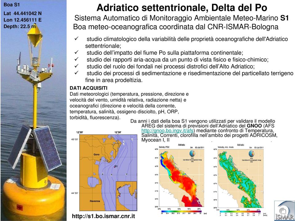 variabilità delle proprietà oceanografiche dell'adriatico settentrionale; studio dell impatto del fiume Po sulla piattaforma continentale; studio dei rapporti aria-acqua da un punto di vista fisico e