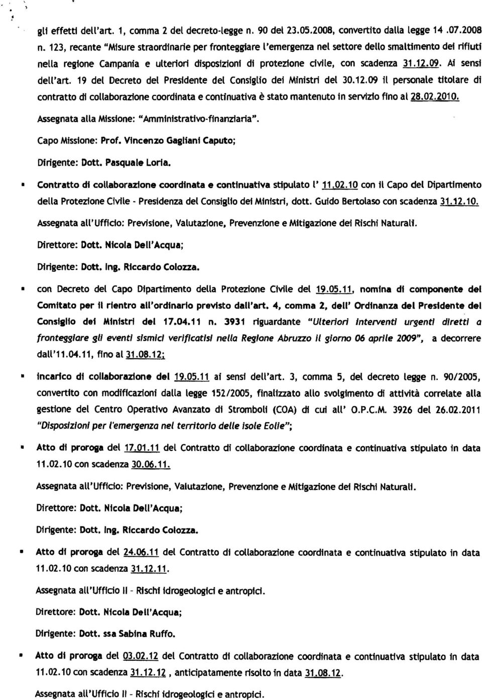 Ai sensi dell'art. 19 del Decreto del Presidente del Consiglio dei Ministri del 30.12.