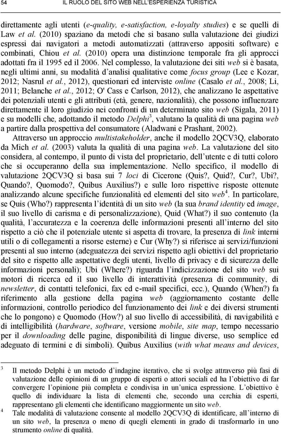 (2010) opera una distinzione temporale fra gli approcci adottati fra il 1995 ed il 2006.