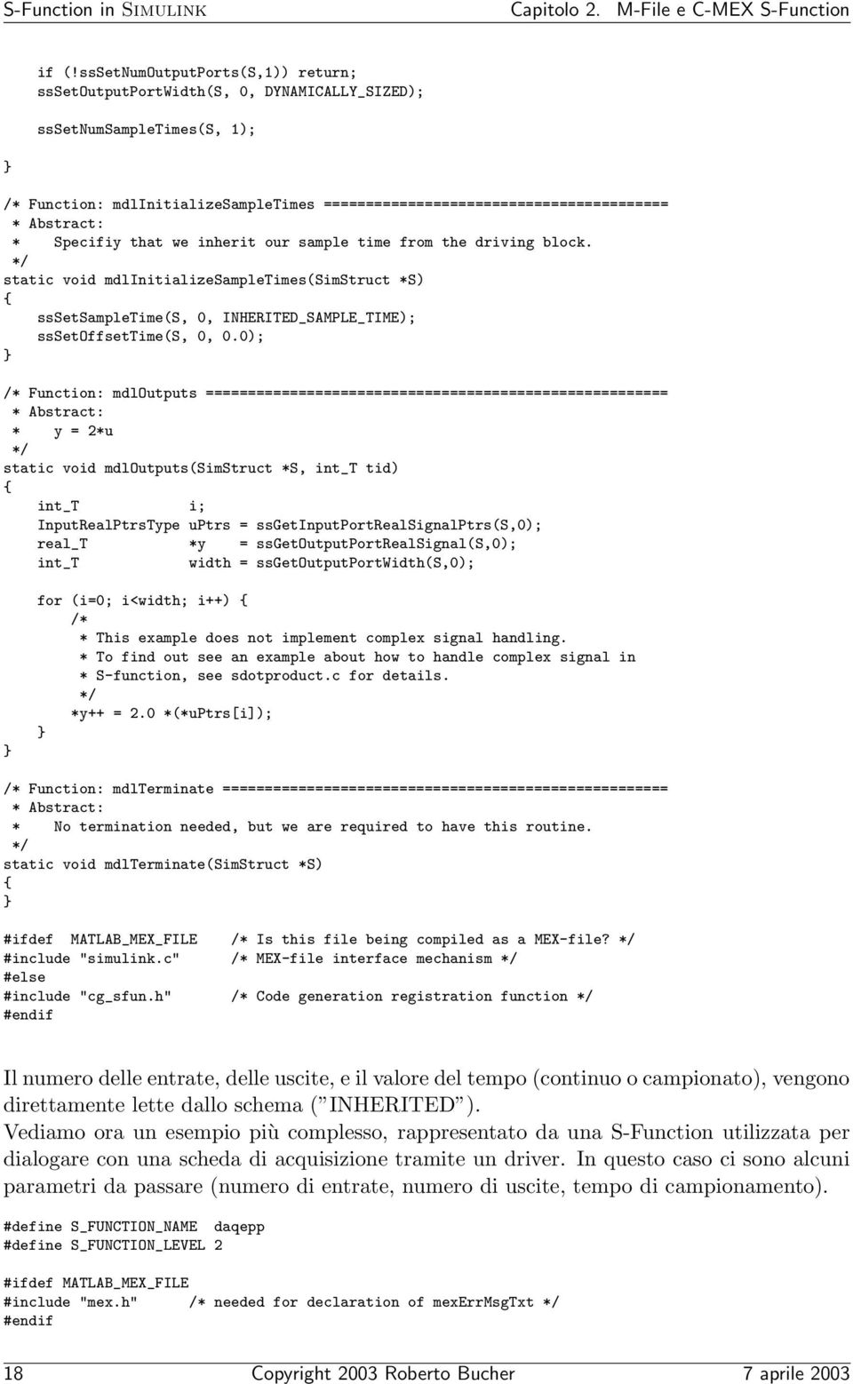 * Specifiy that we inherit our sample time from the driving block. */ static void mdlinitializesampletimes(simstruct *S) { sssetsampletime(s, 0, INHERITED_SAMPLE_TIME); sssetoffsettime(s, 0, 0.